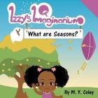 Izzy's Imaginarium: What are Seasons? Cover Image