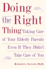 Doing the Right Thing: Taking Care of Your Elderly Parents Even If They Didn't Take Care of You Cover Image