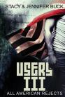 Users III: Book 3 (A Superhero Novel) All American Rejects By Stacy Allen Buck Cover Image