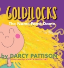 Goldilocks: The Name-Fame-Dame By Darcy Pattison, Soraya Bartolomé (Illustrator) Cover Image