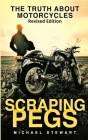 Scraping Pegs: The Truth About Motorcycles By Michael G. Stewart Cover Image