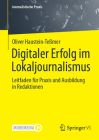 Digitaler Erfolg Im Lokaljournalismus: Leitfaden Für PRAXIS Und Ausbildung in Redaktionen (Journalistische Praxis) By Oliver Haustein-Teßmer Cover Image
