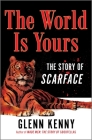 The World Is Yours: The Story of Scarface By Glenn Kenny Cover Image
