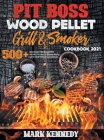 Pit Boss Wood Pellet Grill & Smoker Cookbook 2021: 500+ advanced and beginners recipes to make stunning meals with your family and friends Cover Image