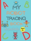 My robot tracing book: Robot tracing workbook for kids ages +3 By Micheal Robinson Cover Image