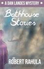 Bathhouse Stories By Robert Rahula Cover Image