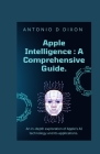 Apple Intelligence: A Comprehensive Guide.: An in-depth exploration of Apple's AI technology and its applications. Cover Image