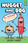 All Ketchup, No Mustard!: Ready-to-Read Graphics Level 2 (Nugget and Dog) By Jason Tharp, Jason Tharp (Illustrator) Cover Image