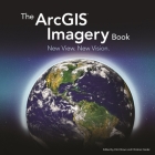 The Arcgis Imagery Book: New View. New Vision. (Arcgis Books #2) Cover Image