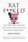 Ratf**ked: The True Story Behind the Secret Plan to Steal America's Democracy By David Daley Cover Image