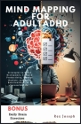 Mind Mapping for Adult ADHD: Proven Strategies to Boost Brainpower, Enhance Productivity, Manage Anxiety, and Build Relationships for a Successful Cover Image