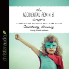 Accidental Feminist: Restoring Our Delight in God's Good Design By Courtney Reissig, Elizabeth Whitestone, Elizabeth Whitestone (Read by) Cover Image