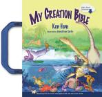 My Creation Bible: Teaching Kids to Trust the Bible from the Very First Verse Cover Image