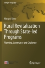 Rural Revitalization Through State-Led Programs: Planning, Governance and Challenge (Springer Geography) By Mingrui Shen Cover Image