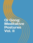 Qi Gong: Meditative Postures Vol. II By Al Gauthier Cover Image
