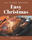 365 Yummy Easy Christmas Recipes: A Must-have Yummy Easy Christmas Cookbook for Everyone By Karen Mattoon Cover Image