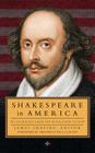 Shakespeare in America: An Anthology from the Revolution to Now (LOA #251) By Various (Editor), James Shapiro (Editor), Bill Clinton (Foreword by) Cover Image