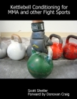 Kettlebell Conditioning for MMA and Other Fight Sports By Scott Shetler Forward Donovan Craig Cover Image