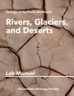 Rivers, Glaciers, and Deserts: Geology Lab Manual By Chemeketa Geology Faculty Cover Image