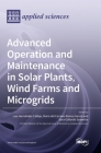 Advanced Operation and Maintenance in Solar Plants, Wind Farms and Microgrids By Luis Hernandez Callejo (Editor), Maria del Carmen Alonso Garcıa (Editor), Sara Gallardo Saavedra (Editor) Cover Image