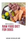 How to Make Raw Food Diet for Dogs: All You Need To Know About How To Make Raw Food Diet for Dogs Cover Image