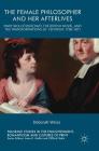 The Female Philosopher and Her Afterlives: Mary Wollstonecraft, the British Novel, and the Transformations of Feminism, 1796-1811 (Palgrave Studies in the Enlightenment) By Deborah Weiss Cover Image