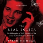 The Real Lolita Lib/E: The Kidnapping of Sally Horner and the Novel That Scandalized the World By Sarah Weinman, Cassandra Campbell (Read by) Cover Image
