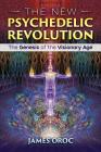The New Psychedelic Revolution: The Genesis of the Visionary Age By James Oroc Cover Image