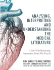 Analyzing, Interpreting and Understanding The Medical Literature: A Guide For The Pharmaceutical Representative, PharmD, NP and PA Cover Image