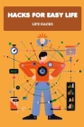 Hacks for Easy Life: Life Hacks: Incredible Life Hacks By Womack Shelly Cover Image