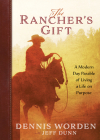 The Rancher's Gift: A Modern Day Parable of Living Life on Purpose By Dennis Worden, Jeff Dunn Cover Image