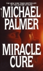 Miracle Cure: A Novel By Michael Palmer Cover Image