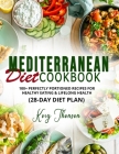 Mediterranean Diet Cookbook: 100+ Perfectly Portioned Recipes for Healthy Eating & Lifelong Health (28-Day Diet Plan). Cover Image