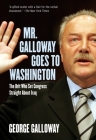 Mr. Galloway Goes to Washington: The Brit Who Set Congress Straight about Iraq Cover Image