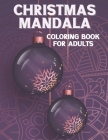 Christmas Mandala Coloring Book For Adults: Christmas Coloring Book for Adults Relaxation. Snowman, Snowflake, Penguin, Xmas Tree, and Many More. For By Montain Press Cover Image