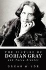 The Picture of Dorian Gray and Three Stories By Oscar Wilde Cover Image