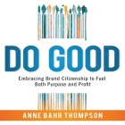 Do Good: Embracing Brand Citizenship to Fuel Both Purpose and Profit Cover Image