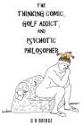 The Thinking Comic, Golf Addict and Psychotic Philosopher Cover Image