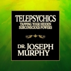 Telepsychics: Tapping Your Hidden Subconscious Powers By Joseph Murphy, Timothy Andrés Pabon (Read by), Tim Andres Pabon (Read by) Cover Image