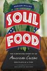Soul Food: The Surprising Story of an American Cuisine, One Plate at a Time By Adrian Miller Cover Image