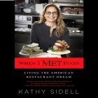 When I Met Food: Living the American Restaurant Dream By Kathy Sidell, Kathy Sidell (Read by) Cover Image