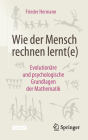 Wie Der Mensch Rechnen Lernt(e): Evolutionäre Und Psychologische Grundlagen Der Mathematik By Frieder Hermann Cover Image