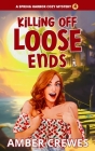 Killing Off Loose Ends By Amber Crewes Cover Image