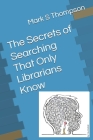 The Secrets of Searching That Only Librarians Know Cover Image