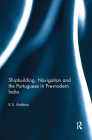 Shipbuilding, Navigation and the Portuguese in Pre-Modern India By K. S. Mathew Cover Image