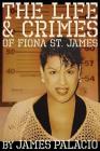 The Life and Crimes of Fiona St. James By James Palacio Cover Image