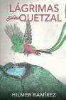 Lágrimas de Un Quetzal By Hilmer Ramírez Cover Image