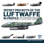 Secret Projects of the Luftwaffe in Profile By Daniel Uhr Cover Image
