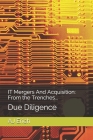 IT Mergers And Acquisition: From the Trenches...: Due Diligence By Renee D. Erich (Editor), Aj Erich Cover Image