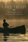 Lake Trout: North America's Greatest Game Fish By Ross H. Shickler, Edward M. Eveland Cover Image